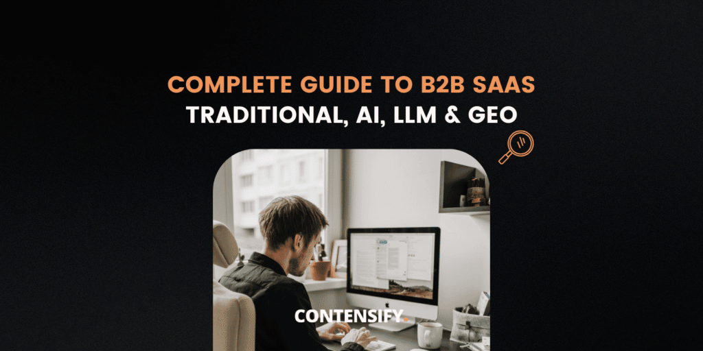 The Complete Guide to B2B SaaS SEO: Traditional, AI, LLM & GEO